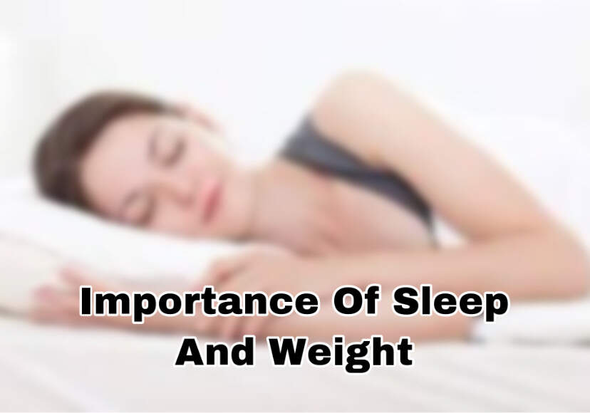 Do You Notice The Importance Of Sleep And Weight Loss?