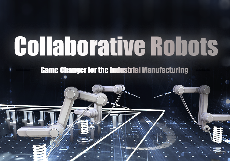 Game Changer for the Industrial Manufacturing of Next Generation-Collaborative Robots