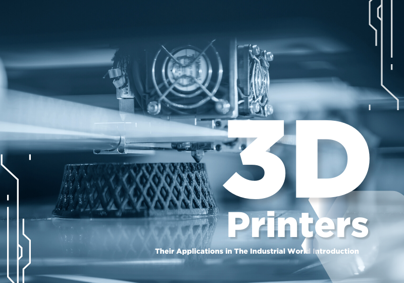 The Magic of Industrial 3D Printers: Their Applications in The Industrial World