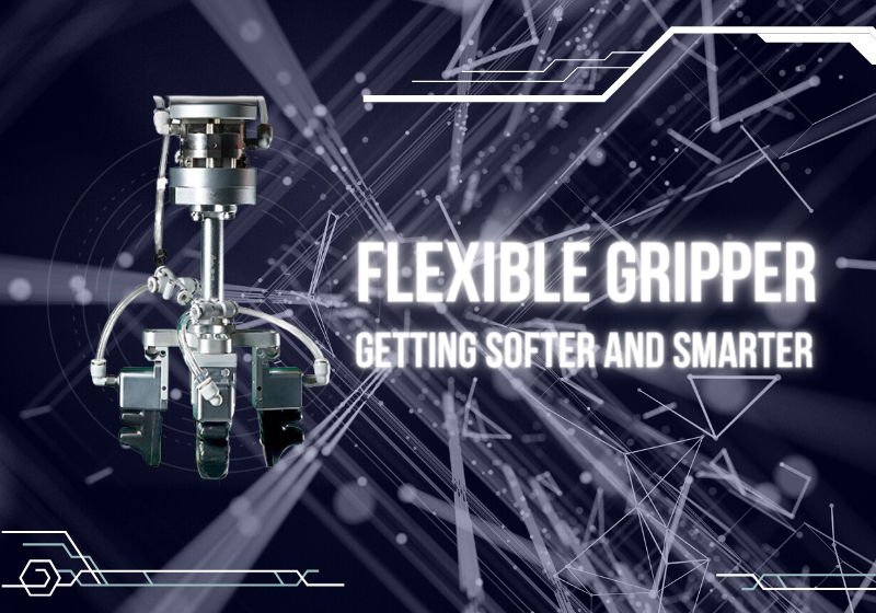 Flexible gripper: getting softer and smarter