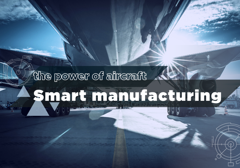 Smart manufacturing: the power of aircraft