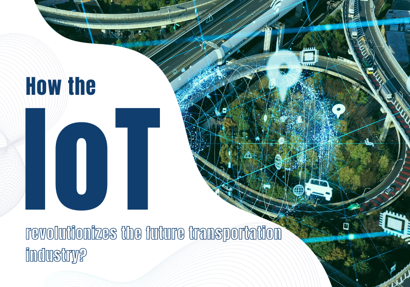 How the IoT revolutionizes the future transportation industry?