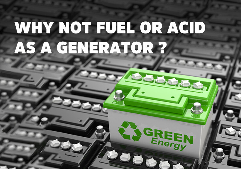 Why Not Fuel or Acid as a Generator?