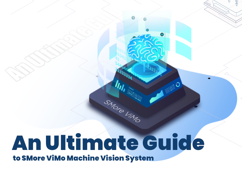 An Ultimate Guide to SMore ViMo Machine Vision System