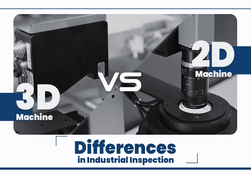 2D Vs. 3D Machine Vision: Differences in Industrial Inspection