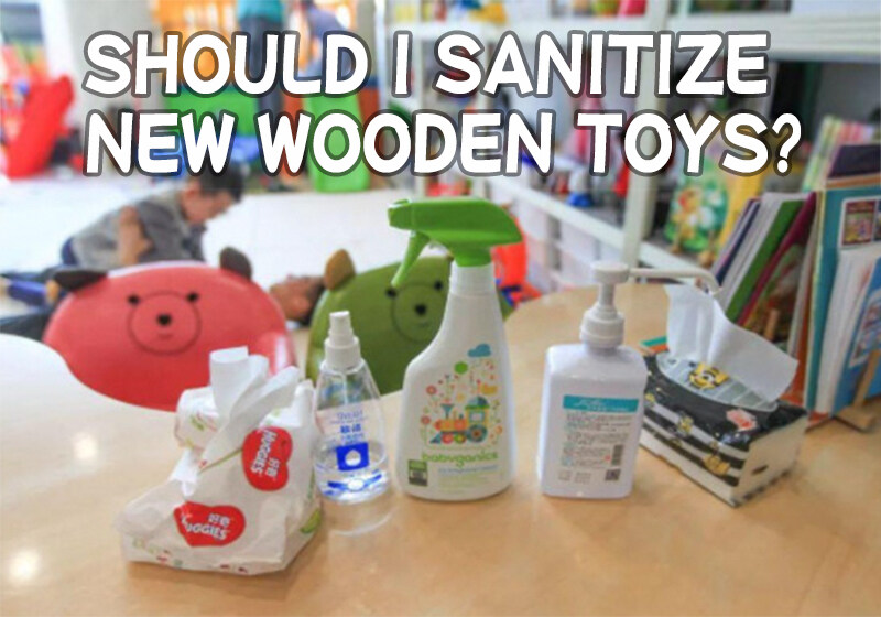 Should I sanitize new wooden toys?