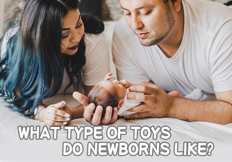 what type of toys do newborns like?