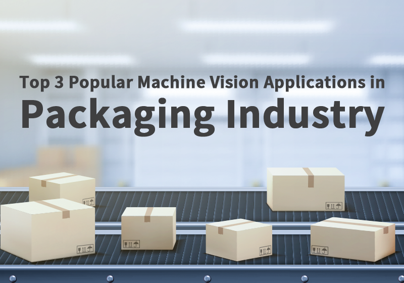 Top 3 Popular Machine Vision Applications in Packaging Industry