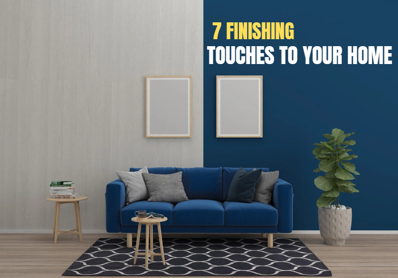 7 Finishing Touches To A Fresh Home