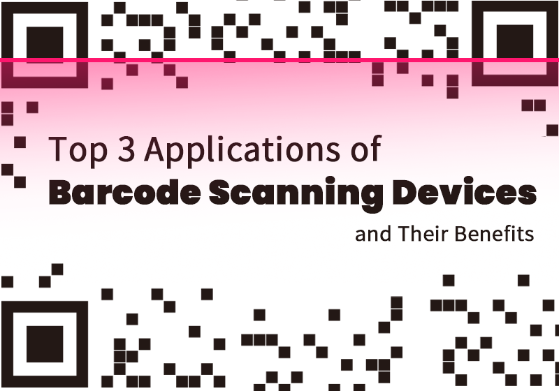Top 3 Applications of Barcode Scanning Devices and Their Benefits