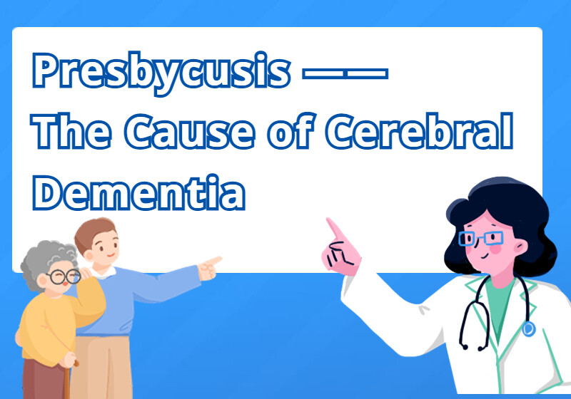 Presbycusis —— The Cause of Cerebral Dementia
