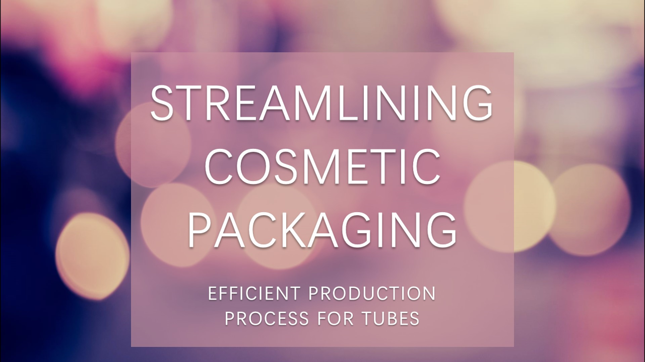 Production Process of Cosmetic Packaging Tubes