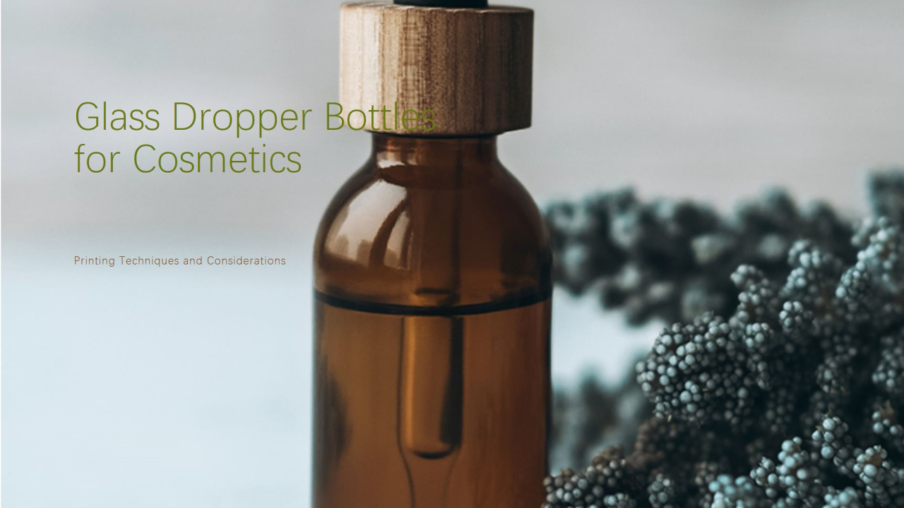 Printing Techniques and Considerations for Glass Dropper Bottles in Cosmetic Packaging