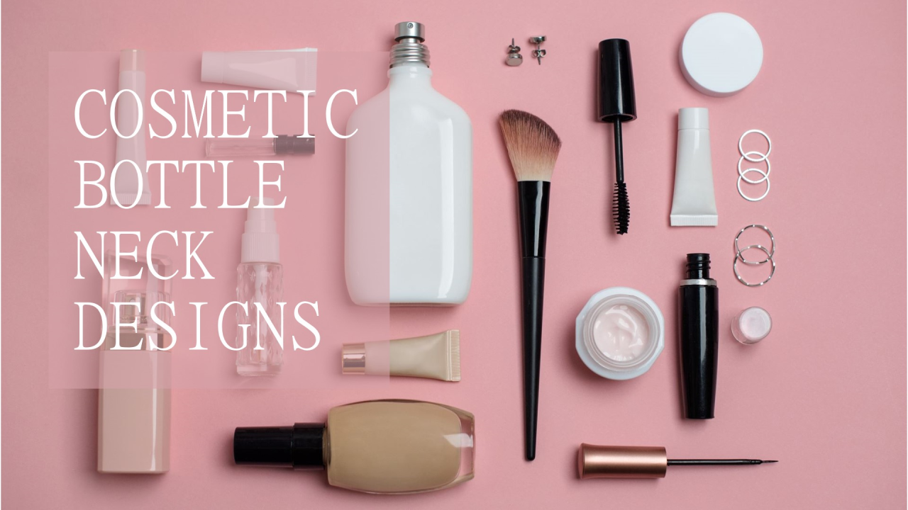 Understanding Different Types of Cosmetic Bottle Neck Designs in the Packaging Industry