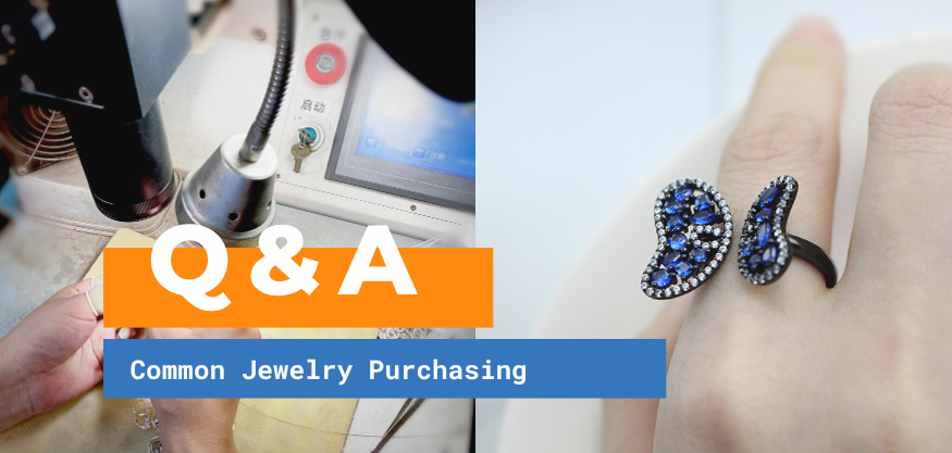 Common Jewelry Purchasing Questions Q&A: Help You Avoid Pitfalls and Place Orders Easily